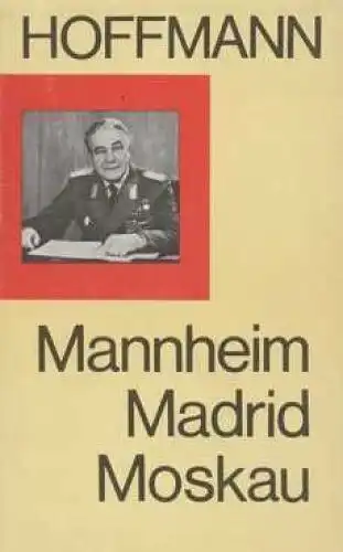 Buch: Mannheim Madrid Moskau, Hoffmann, Heinz. 1981, Militärverlag der DDR