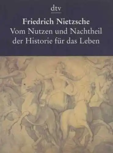 Buch: Vom Nutzen und Nachtheil der Historie für das Leben, Nietzsche, Friedrich