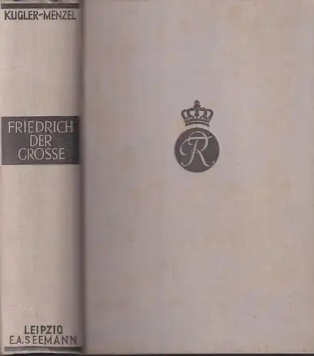Buch: Geschichte Friedrichs des Grossen, Kugler, Franz, E. A. Seemann, gebraucht