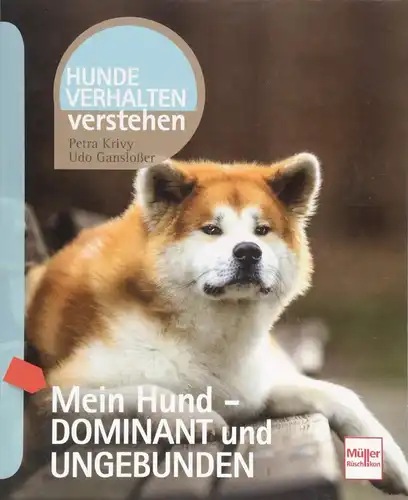 Buch: Mein Hund - dominant und ungebunden, Krivy, Petra, 2018, Müller Rüschlikon