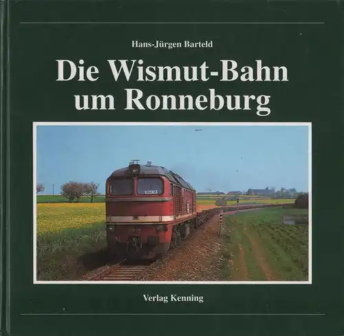 Buch: Die Wismut-Bahn um Ronneburg, Barteld, Barteld, 1999, Verlag Kenning