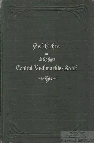 Buch: Geschichte der Leipziger Central-Viehmarkts-Bank zu Leipzig, Pieck, Carl