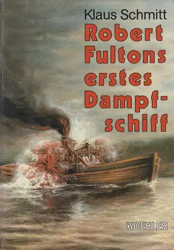 Buch: Robert Fulton's erstes Dampfschiff. Schmitt, Klaus, 1986, Koehler Verlag