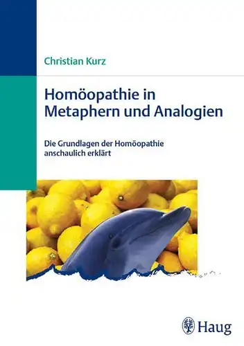 Buch: Homöopathie in Metaphern und Analogien, Kurz, Christian, 2006, Haug Verlag