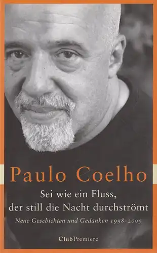Buch: Sei wie ein Fluß, der still die Nacht durchströmt. Coelho, Paulo, 2006