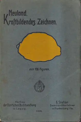 Buch: Neuland - Kraftbildendes Zeichnen, G. Stiehler, 1909, Dürr'scher Verlag