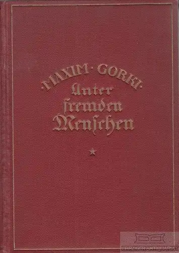 Buch: Unter fremden Menschen, Gorki, Maxim. 1918, Verlag Ullstein & Co