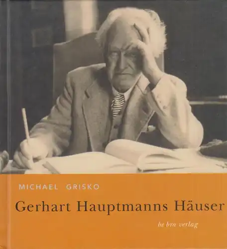 Buch: Gerhart Hauptmanns Häuser, Grisko, Michael, 2004, be.bra Verlag