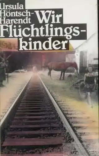 Buch: Wir Flüchtlingskinder, Höntsch-Harendt, Ursula. 1989, Roman