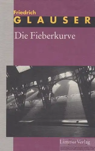 Buch: Die Fieberkurve, Glauser, Friedrich. Romane, 1995, Limmat Verlag