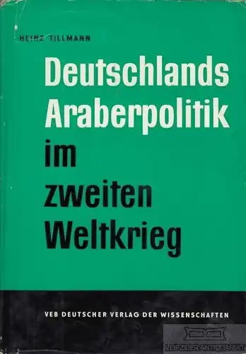 Buch: Deutschlands Araberpolitik im zweiten Weltkrieg, Tillmann, Heinz. 1965