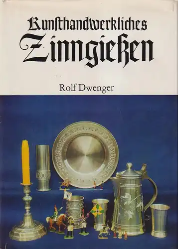 Buch: Kunsthandwerkliches Zinngießen, Dwenger, Rolf. 1982, Fachbuchverlag
