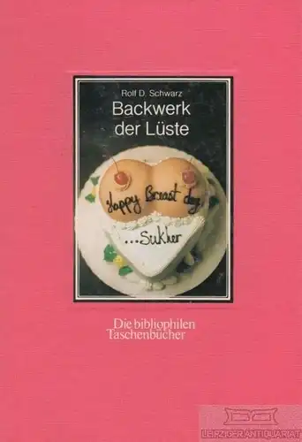 Buch: Backwerk der Lüste, Schwarz, Rolf D. Die bibliophilen Taschenbücher, 1988