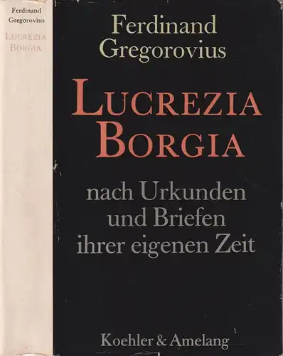 Buch: Lucrezia Borgia. Gregorovius, Ferdinand, 1966, Koehler & Amelang Verlag
