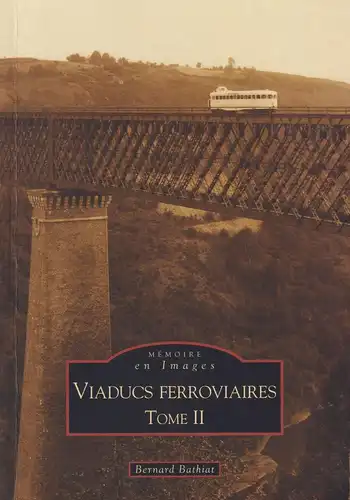 Buch: Viaducs ferroviaires Tome II, Bathiat, Bernard, 2009, Editions Sutton