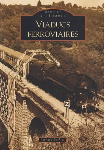 Buch: Viaducs ferroviaires, Bathiat, Bernard, 2006, Editions Sutton, gebraucht