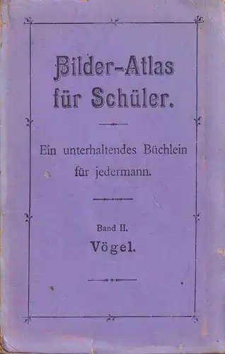 Buch: Bilder-Atlas für Schüler. Band II: Vögel. Ca. 1910, gebraucht, gut 332415