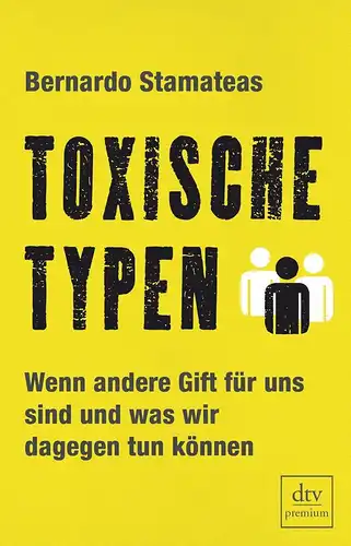 Buch: Toxische Typen, Stamateas, Bernardo, 2013, dtv, gebraucht, sehr gut