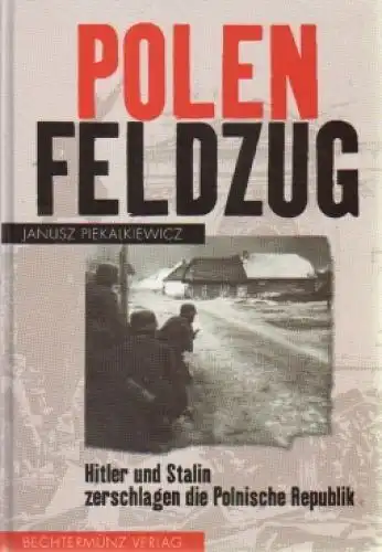 Buch: Polenfeldzug, Piekalkiewicz, Janusz. 1997, Bechtermünz Verlag