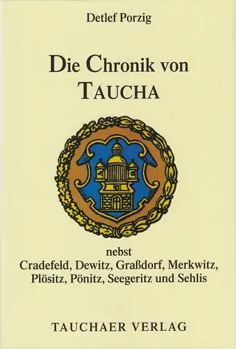 Buch: Die Chronik von Taucha..., Porzig, Detlef, 2012, Tauchaer Verlag