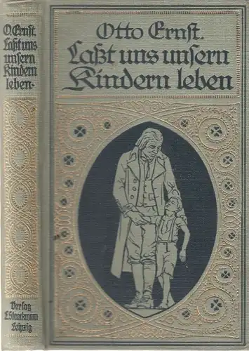 Buch: Laßt uns unseren Kindern leben, Ernst, Otto. 1912, Verlag L. Staackmann