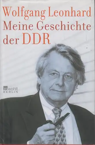 Buch: Meine Geschichte der DDR, Leonhard, Wolfgang. 2007, Rowohlt Verlag