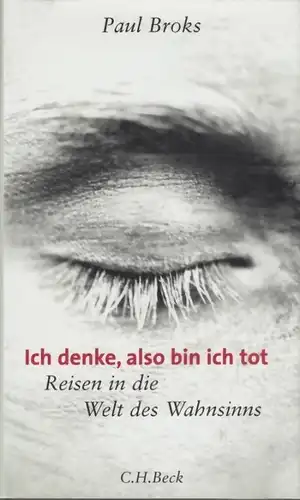 Buch: Ich denke, also bin ich tot, Broks, Paul. 2004, Verlag C. H. Beck