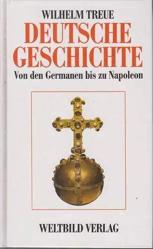 Buch: Deutsche Geschichte, Treue, Wilhelm, 1. Bd., Von den Germanen bis Napoleon