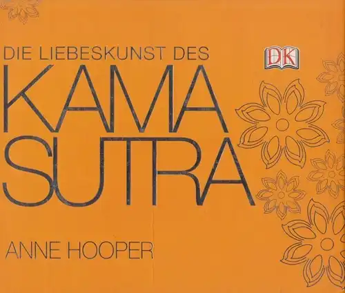 Buch: Die Liebeskunst des Kamasutra, Hooper, Anne. 2007, Dorling Kindersley