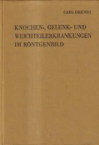 Buch: Knochen-, Gelenk- und Weichteilerkrankungen im Röntgenbild, Orendi, 1968