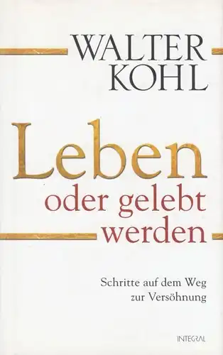 Buch: Leben oder gelebt werden, Kohl, Walter. 2011, Integral Verlag