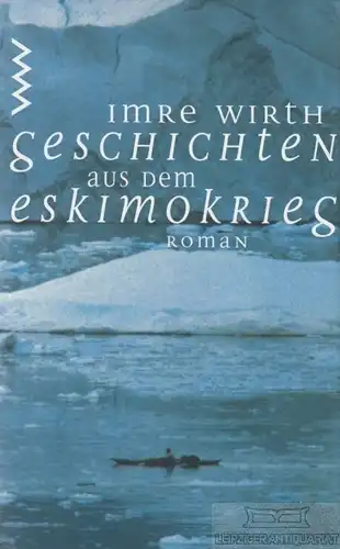 Buch: Geschichten aus dem Eskimokrieg, Wirth, Imre. 1996, Verlag Volk und Welt