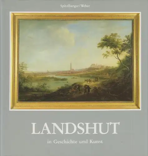 Buch: Landshut in Geschichte und Kunst, Spitzlberger u.a., 1987, Hornung Verlag