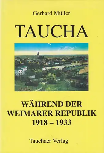 Buch: Taucha während der Weimarer Republik, Müller, G., 2003, Tachaer Verlag