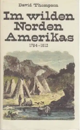 Buch: Im wilden Norden Amerikas, Thompson, David. 1988, Verlag Neues Leben