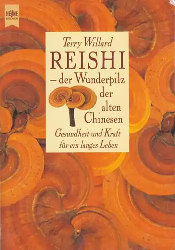 Buch: Reishi, der Wunderpilz der alten Chinesen, Willard, Terry. Heyne Ratgeber