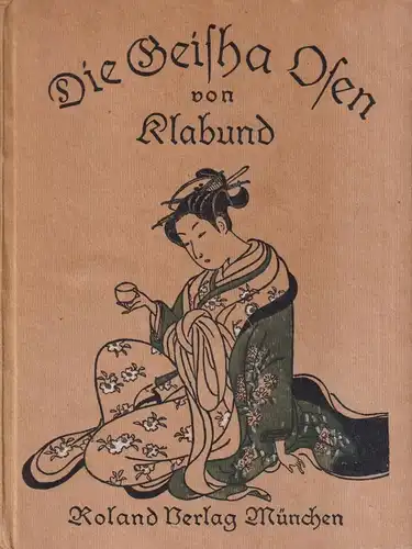 Buch: Die Geisha O-Sen, Klabund, 1918, Roland Verlag, Geisha-Lieder