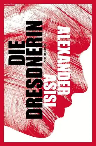 Buch: Die Dresdnerin, Asisi, Alexander, 2015, asisi Edition, Kriminalroman