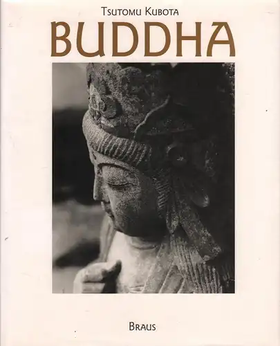 Buch: Buddha, Kubota, Tsutomu, 1996, Edition Braus, Wegzeugen aus Stein