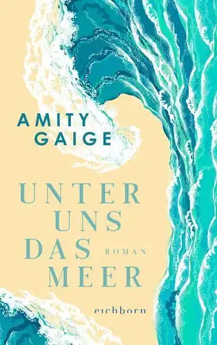 Buch: Unter uns das Meer. Gaige, Amity, 2020, Eichborn, Roman, gebraucht, gut