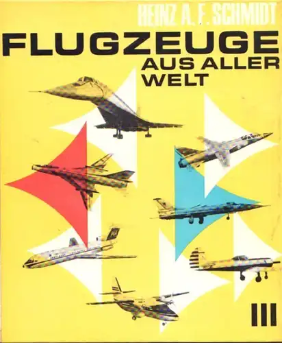 Buch: Flugzeuge aus aller Welt III, Schmidt, Heinz A.F. 1972, gebraucht, gut