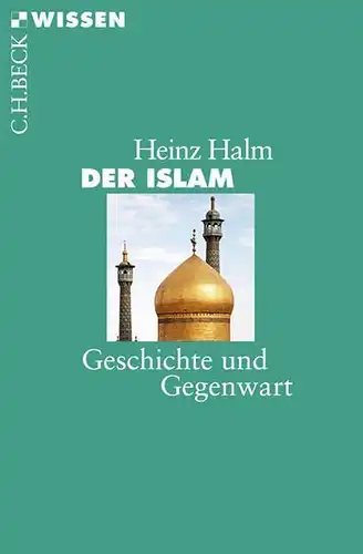 Buch: Der Islam, Halm, Heinz, 2011, C. H. Beck, Geschichte und Gegenwart