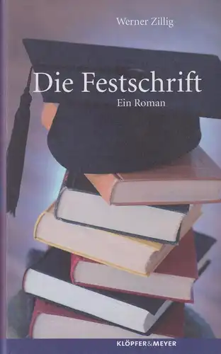 Buch: Die Festschrift, Zillig, Werner, 2004, Klöpfer & Meyer, Ein Roman