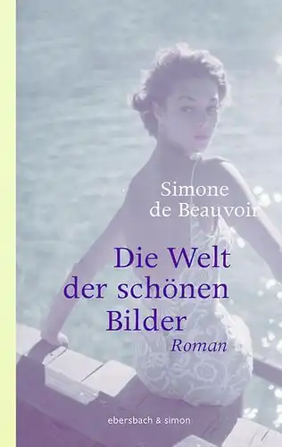 Buch: Die Welt der schönen Bilder, Beauvoir, Simone de, 2016, Ebersbach & Simon
