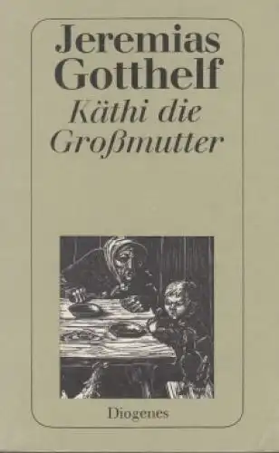 Buch: Käthi die Großmutter, Gotthelf, Jeremias. Debete, 1978, Diogenes Verlag