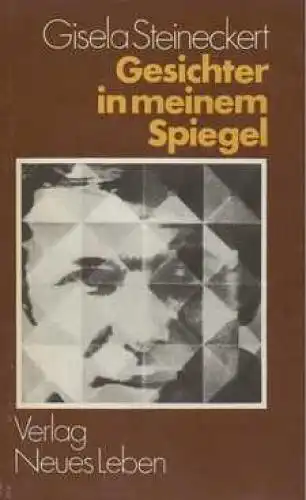 Buch: Gesichter in meinem Spiegel, Steineckert, Gisela. 1977, Verlag Neues Leben