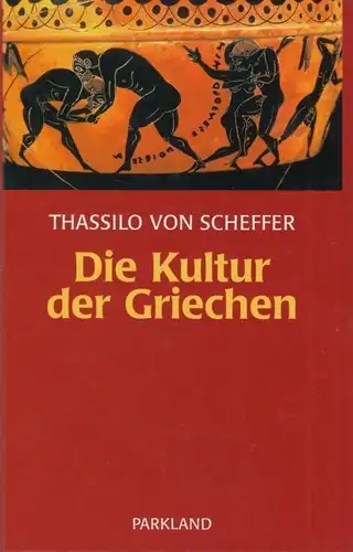 Buch: Die Kultur der Griechen, Scheffer, Thassilo von. 2001, Parkland Verlag