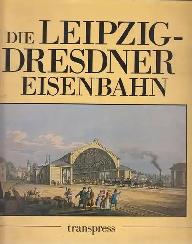 Buch: Die Leipzig-Dresdner Eisenbahn, Borchert, Fritz. 1989, transpress Verlag