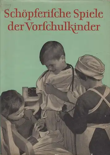 Buch: Schöpferische Spiele der Vorschulkinder, Pfütze, Renate. 1957