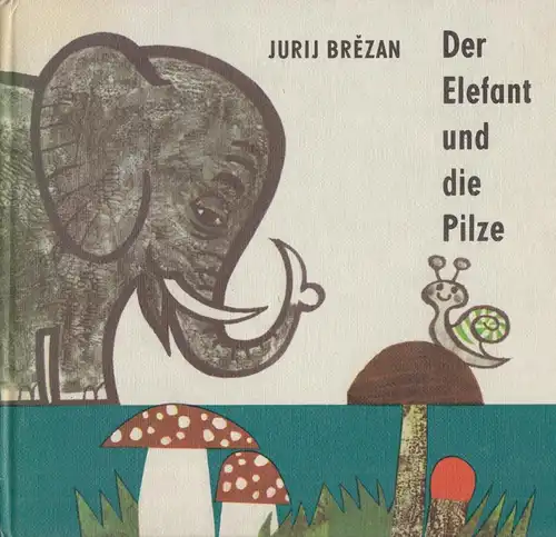 Buch: Der Elefant und die Pilze, Brezan, Jurij. 1982, Domowina-Verlag
